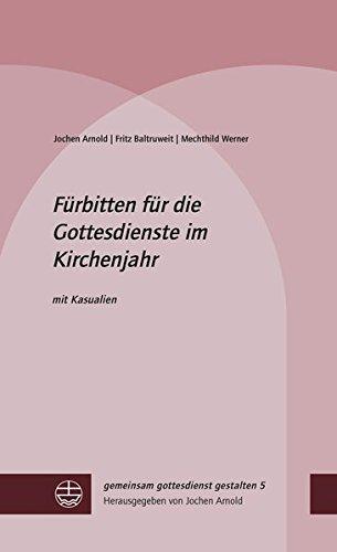 Fürbitten für die Gottesdienste im Kirchenjahr: mit Kasualien (gemeinsam gottesdienst gestalten (ggg))