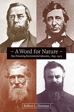 A Word for Nature: Four Pioneering Environmental Advocates, 1845-1913