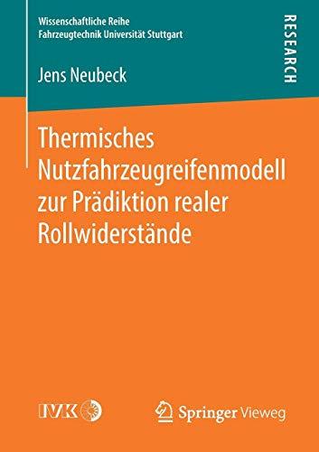 Thermisches Nutzfahrzeugreifenmodell zur Prädiktion realer Rollwiderstände (Wissenschaftliche Reihe Fahrzeugtechnik Universität Stuttgart)