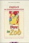 Englisch im Grundschulunterricht. Tiere im Zoo. Theoretische Grundlagen, Unterrichtsvorschläge, Materialien