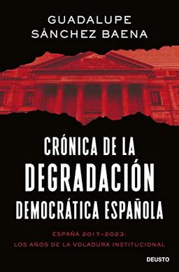 Crónica de la degradación democrática española: España 2017-2023: los años de la voladura institucional (Deusto)