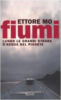 Fiumi. Lungo le grandi strade d'acqua del pianeta