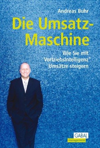 Die Umsatz-Maschine: Wie Sie mit Vertriebsintelligenz Umsätze steigern