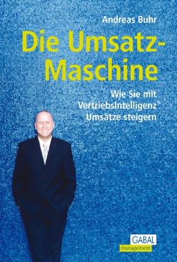 Die Umsatz-Maschine: Wie Sie mit Vertriebsintelligenz Umsätze steigern