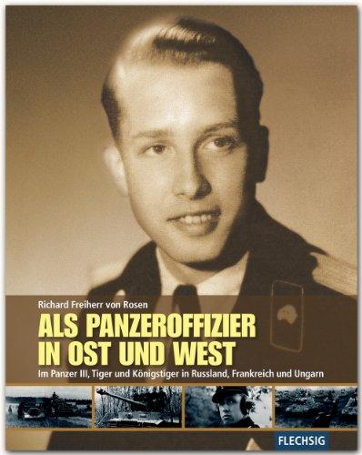 ZEITGESCHICHTE - Als Panzeroffizier in Ost und West - Im Panzer III, Tiger und Königstiger in Russland, Frankreich und Ungarn - FLECHSIG Verlag