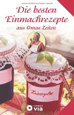 Die besten Einmachrezepte aus Omas Zeiten: Rezepte zum Einmachen, Einkochen und Einlegen