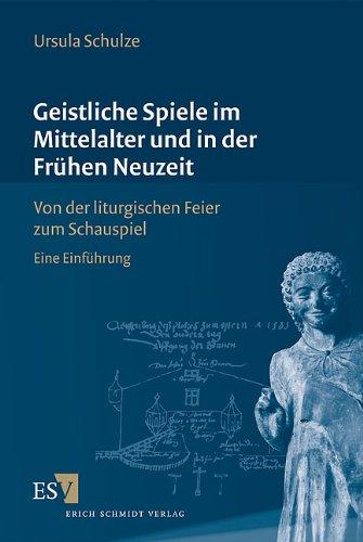 Geistliche Spiele im Mittelalter und in der Frühen Neuzeit: Von der liturgischen Feier zum Schauspiel. Eine Einführung