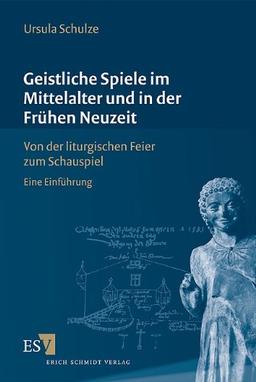 Geistliche Spiele im Mittelalter und in der Frühen Neuzeit: Von der liturgischen Feier zum Schauspiel. Eine Einführung