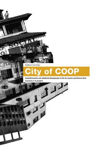 City of COOP: Ersatzökonomien und städtische Bewegungen in Rio de Janeiro und Buenos Aires