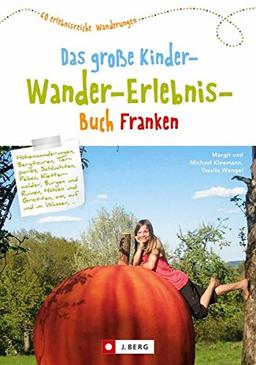 Wandern mit Kindern: das große Kinderwandererlebnisbuch Franken. Ein Wanderführer zum Wandern mit Kindern in Franken. Mit kreativen Tipps für Familienwanderungen entspanntes Erlebniswandern.