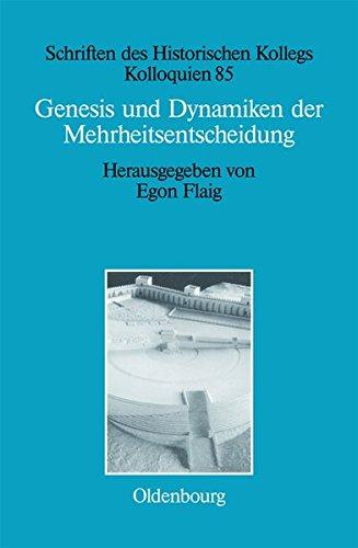 Genesis und Dynamiken der Mehrheitsentscheidung (Schriften des Historischen Kollegs, Band 85)