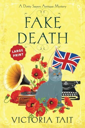 Fake Death: Large Print: A British Cozy Murder Mystery with a Female Amateur Sleuth (Large Print: A Dotty Sayers Antique Mystery, Band 1)