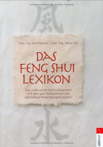 Feng Shui Lexikon: Das umfassende Nachschlagewerk mit über 400 Stichworten und zahlreichen Anwendungsbeispielen