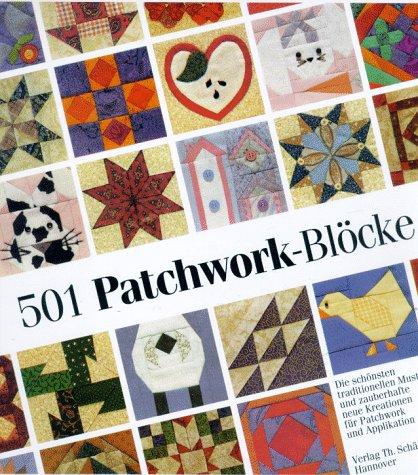 501 Patchwork-Blöcke. Die schönsten traditionellen Muster und zauberhafte neue Kreationen für Patchwork und Applikation