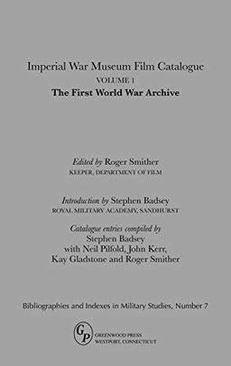 Imperial War Museum Film Catalogue I: Volume L - The First World War Archive (Bibliographies and Indexes in Military Studies, Band 7)