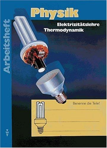 Physik - Sekundarstufe I (außer Gymnasium) - Brandenburg, Sachsen, Sachsen-Anhalt - Bisherige Ausgabe: Physik, bisherige Ausgabe, Arbeitsheft Thermodynamik / Elektrizitätslehre