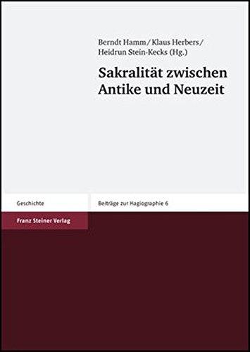 Sakralität zwischen Antike und Neuzeit (Beiträge zur Hagiographie)