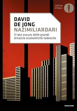 Nazimiliardari. Il lato oscuro delle grandi dinastie economiche tedesche (Nuovi oscar storia)