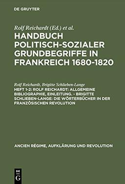 Handbuch politisch-sozialer Grundbegriffe in Frankreich 1680-1820: Rolf Reichardt: Allgemeine Bibliographie, Einleitung. - Brigitte Schlieben-Lange: ... (Ancien Régime, Aufklärung und Revolution)