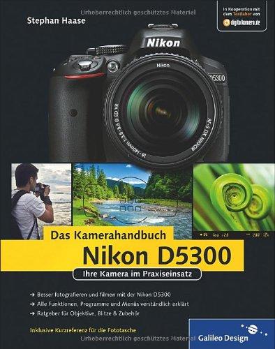 Nikon D5300. Das Kamerahandbuch: Ihre Kamera im Praxiseinsatz (Galileo Design)