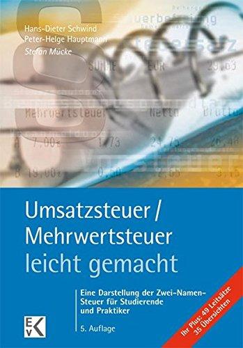 Umsatzsteuer /Mehrwertsteuer - leicht gemacht: Eine Darstellung der Zwei-Namen-Steuer für Studierende und Praktiker