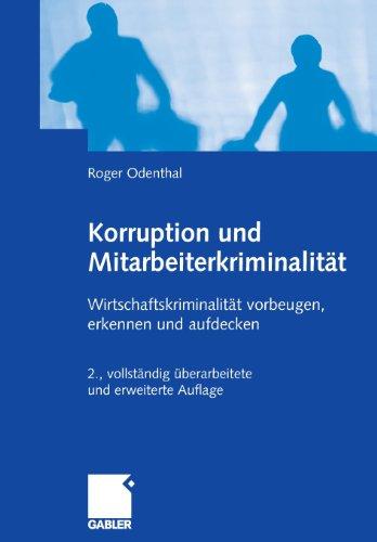 Korruption und Mitarbeiterkriminalität: Wirtschaftskriminalität vorbeugen, erkennen und aufdecken: Wirtschaftskriminalität vorbeugen, erkennen und verhindern