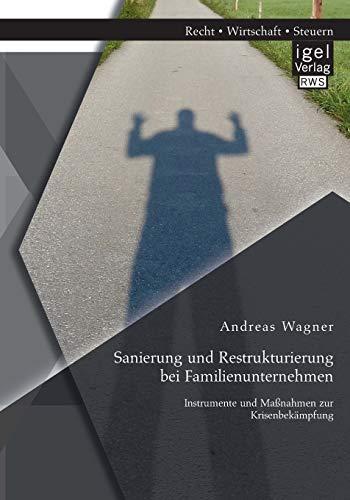 Sanierung und Restrukturierung bei Familienunternehmen: Instrumente und Maßnahmen zur Krisenbekämpfung