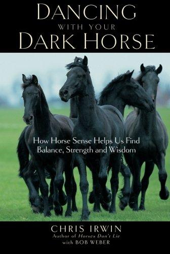 Dancing with Your Dark Horse: How Horse Sense Helps Us Find Balance, Strength and Wisdom