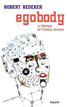 Egobody : la fabrique de l'homme nouveau