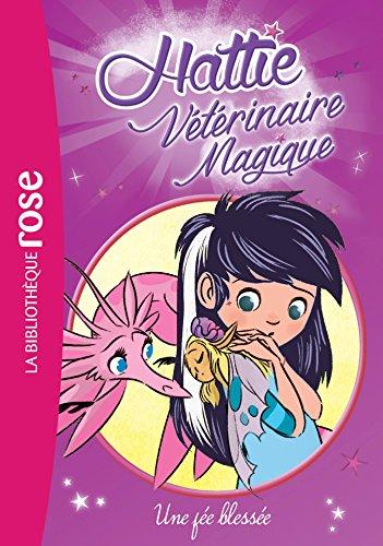 Hattie, vétérinaire magique. Vol. 3. Une fée blessée