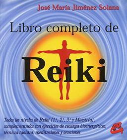 Libro completo de reiki : todos los niveles de reiki (1, 2, 3 y maestría), complementados con ejercicios de recarga bioenergéticos, técnicas taoístas, meditaciones y oraciones (Cuerpo-mente)