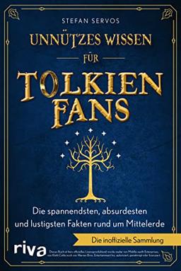 Unnützes Wissen für Tolkien-Fans: Die spannendsten, absurdesten und lustigsten Fakten rund um Mittelerde. Die inoffizielle Sammlung. Das perfekte Geschenk für Herr der Ringe Fans