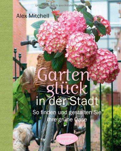 Gartenglück in der Stadt: So finden und gestalten Sie Ihre grüne Oase