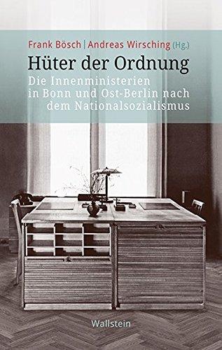 Hüter der Ordnung: Die Innenministerien in Bonn und Ost-Berlin nach dem Nationalsozialismus (Veröffentlichung zur Geschichte der deutschen Innenministerien nach 1945)