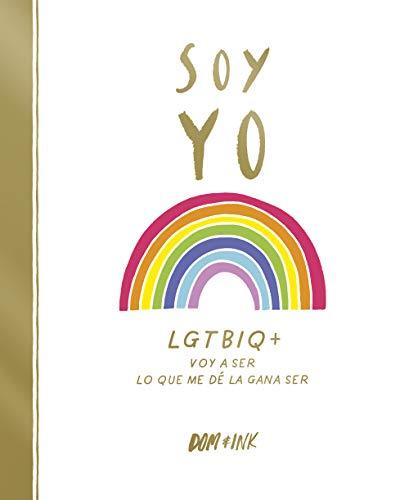 Soy yo: LGTBIQ+ Voy a ser lo que me dé la gana ser (No ficción ilustrados)