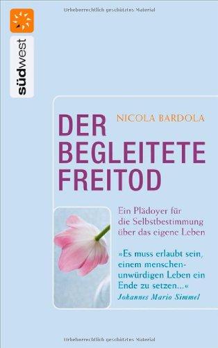 Der begleitete Freitod: Ein Plädoyer für die Selbstbestimmung über das eigene Leben