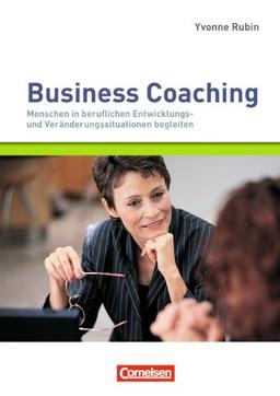 Managementkompetenz: Business Coaching: Menschen in beruflichen Entwicklungs- und Veränderungssituationen begleiten