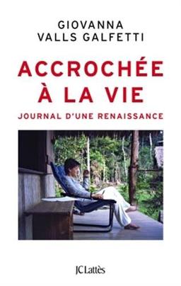 Accrochée à la vie : journal d'une renaissance