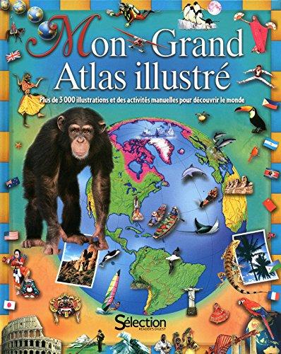 Mon grand atlas illustré : plus de 3.000 illustrations et des activités manuelles pour découvrir le monde