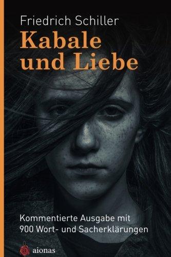 Kabale und Liebe. Friedrich Schiller: mit 900 Wort- und Sacherklärungen als Lektüre für die Schule aufbereitet