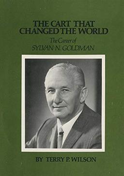 The Cart That Changed the World: The Career of Sylvan N. Goldman