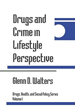 Drugs and Crime in Lifestyle Perspective (Drugs, Health, and Social Policy, Vol 1)