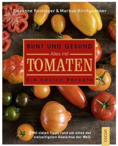 Bunt und gesund. Alles mit Tomaten: Die besten Rezepte