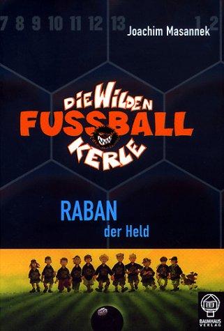 Die wilden Fussballkerle - Buchausgabe: Die Wilden Fussballkerle 06: Raban der Held: BD 6