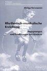 Rhythmisch-musikalische Erziehung: Begegnungen und Erfahrungen mit Kindern (Pädagogik: Perspektiven und Theorien)