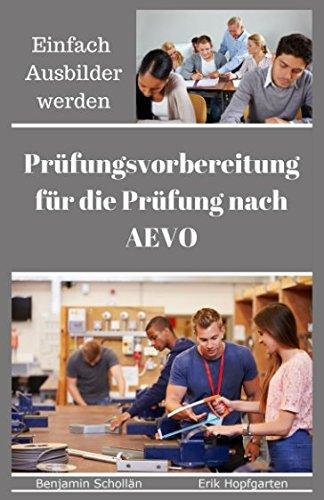 Einfach Ausbilder werden: Prüfungsvorbereitung für die Prüfung nach AEVO