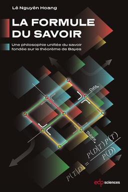 La formule du savoir : une philosophie unifiée du savoir fondée sur le théorème de Bayes