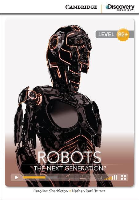 Robots: The Next Generation? High Intermediate Book with Onl (Cambridge Discovery Interactive Readers, Level B2+)