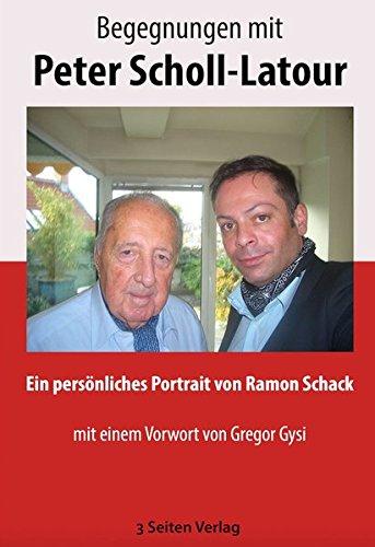 Begegnungen mit Peter Scholl-Latour: Ein persönliches Portrait von Ramon Schack