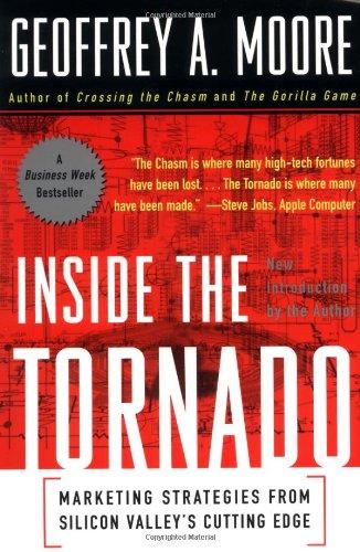 Inside the Tornado: Marketing Strategies from Silicon Valley's Cutting Edge